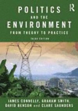 Politics and the environment : from theory to practice; James Connelly; 2012
