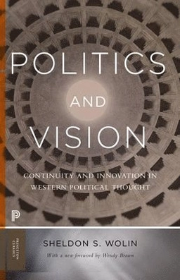 Politics and vision : continuity and innovation in western political thought.; Sheldon S. Wolin; 2016