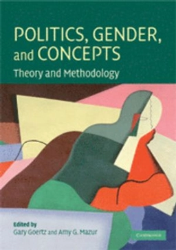 Politics, gender, and concepts : theory and methodology; Gary Goertz, Amy G. Mazur; 2008
