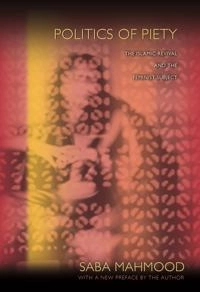 Politics of piety : the Islamic revival and the feminist subject; Saba Mahmood; 2012