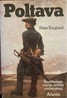 Poltava : berättelsen om en armés undergång; Peter Englund; 1988