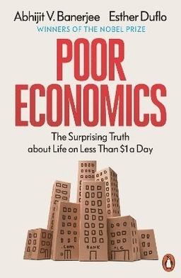 Poor Economics; Abhijit Banerjee, Esther Duflo; 2012