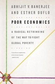 Poor economics : a radical rethinking of the way to fight global poverty; Abhijit V. Banerjee; 2011