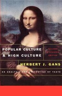 Popular culture and high culture : an analysis and evaluation of taste; Herbert J. Gans; 1999