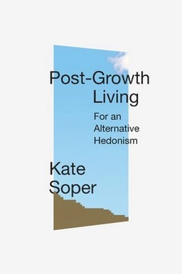 Post-growth living : for an alternative hedonism; Kate Soper; 2020
