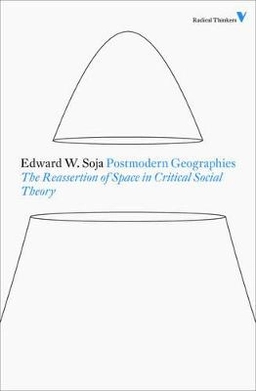 Postmodern geographies : the reassertion of space in critical social theory; Edward W. Soja; 2011