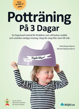 Potträning på 3 dagar : en beprövad metod för föräldrar som vill lyckas snabbt och undvika vanliga misstag. Steg-för-steg från start till mål; Michael Bergenstjerna, Sofia Bergenstjerna; 2020