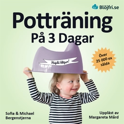 Potträning på 3 dagar : en beprövad metod för föräldrar som vill lyckas snabbt och undvika vanliga misstag. Steg-för-steg från start till mål; Michael Bergenstjerna, Sofia Bergenstjerna; 2020