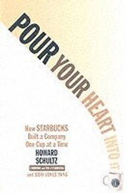 Pour your heart into it : how Starbucks built a company one cup at a time; Howard Schultz; 1997