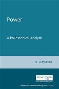 Power : a philosophical analysis; Peter Morriss; 2002