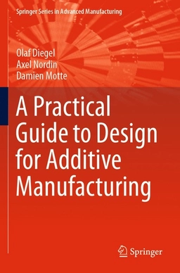 Practical Guide to Design for Additive Manufacturing; Olaf Diegel, Axel Nordin, Damien Motte; 2020
