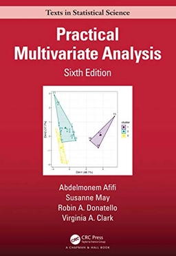Practical Multivariate Analysis; Abdelmonem Afifi, Susanne May, Robin A Donatello, Virginia A Clark; 2019