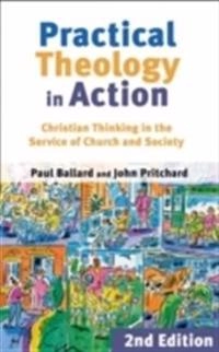 Practical theology in action : Christian thinking in the service of church and society; Paul H. Ballard; 2006