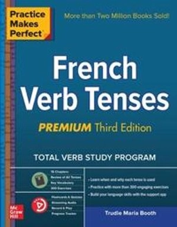 Practice Makes Perfect: French Verb Tenses, Premium; Trudie Booth; 2018