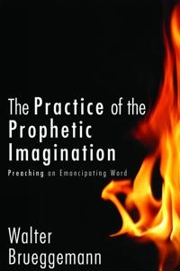 Practice of Prophetic Imagination; Walter Brueggemann; 2012