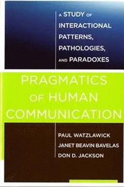 Pragmatics of human communication : a study of interactional patterns, pathologies, and paradoxes; Paul Watzlawick; 2014