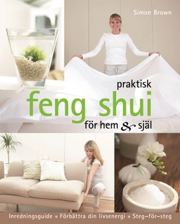 Praktisk feng shui för hem och själ; Simon Brown; 2010