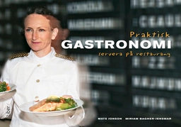 Praktisk gastronomi Servera på restaurang; Mats Jonson, Miriam Bagner-Jensmar; 2008