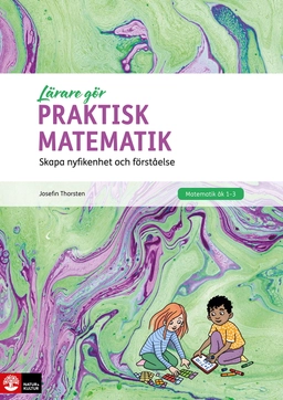 Praktisk matematik : skapa nyfikenhet och förståelse; Josefin Thorsten; 2022