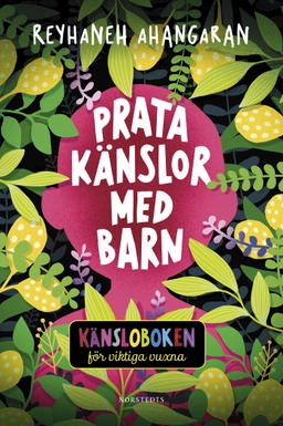 Prata känslor med barn : känsloboken för viktiga vuxna; Reyhaneh Ahangaran; 2023