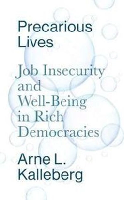 Precarious lives : job insecurity and well-being in rich democracies; Arne L. Kalleberg; 2018