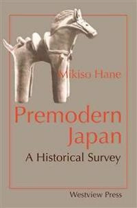 Premodern Japan : a historical survey; Mikiso Hane; 1991