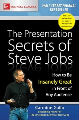 Presentation Secrets of Steve Jobs: How to Be Insanely Great in Front of Any Audience; Carmine Gallo; 2016