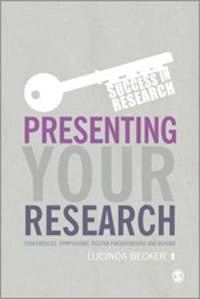 Presenting your research : conferences, symposiums, poster presentations and beyond; Lucinda M. Becker; 2014
