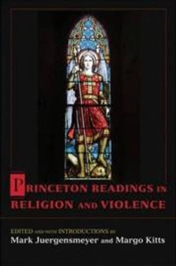 Princeton readings in religion and violence; Mark Juergensmeyer, Margo Kitts, Mark Juergensmeyer, Margo Kitts; 2011
