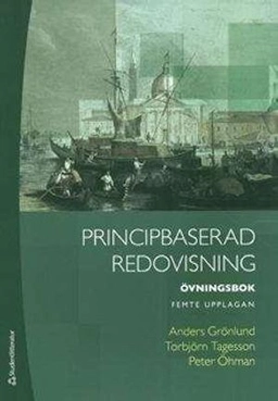 Principbaserad redovisning: Övningsbok; Anders Grönlund, Torbjörn Tagesson, Peter Öhman; 2013