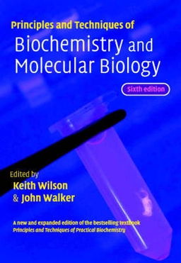 Principles and techniques of biochemistry and molecular biology; Keith Wilson, John Walker; 2005