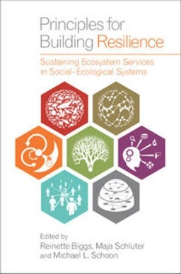 Principles for building resilience : sustaining ecosystem services in social-ecological systems; Reinette Biggs, Maja Schlüter, Michael L. Schoon; 2015