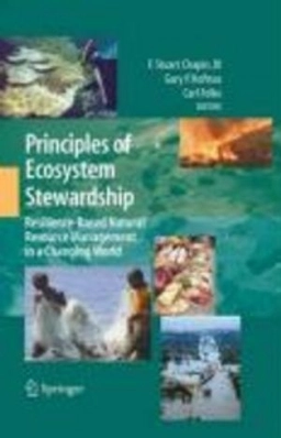 Principles of ecosystem stewardship : resilience-based natural resource management in a changing world; F. Stuart Chapin, Gary P. Kofinas, Carl Folke, Melissa C. Chapin; 2009