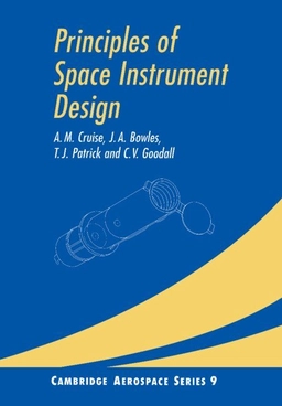 Principles of Space Instrument Design [Elektronisk resurs]; A M Cruise, J A Bowles, T J Patrick, C V Goodall; 2006