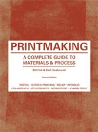 Printmaking : a complete guide to materials & processes; Bill Fick; 2015