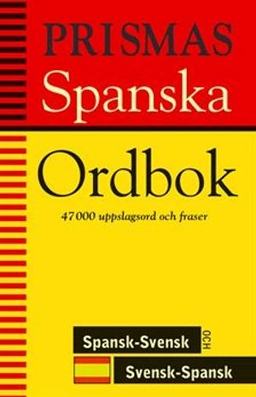 Prismas spanska ordbok : spansk-svensk,svensk-spansk,grammatik 47000 uppslagsord och fraser; 2002