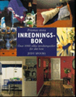 Prismas stora inredningsbok : Mer än 1000 inredningsidéer för hemmet; Judy Spours; 1999