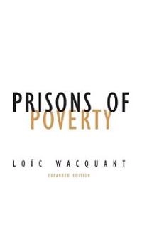 Prisons of Poverty; Loïc J. D. Wacquant; 2009