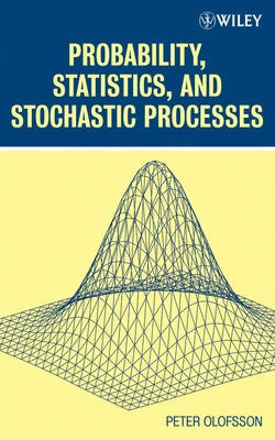 Probability, Statistics, and Stochastic Processes; Peter Olofsson; 2005