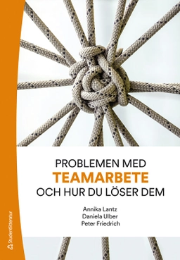 Problemen med teamarbete och hur du löser dem; Annika Lantz, Daniela Ulber, Peter Friedrich; 2020