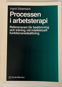 Processen i arbetsterapi : referensram för bedömning och träning vid intellektuell funktionsnedsättning; Ingrid Söderback; 1991