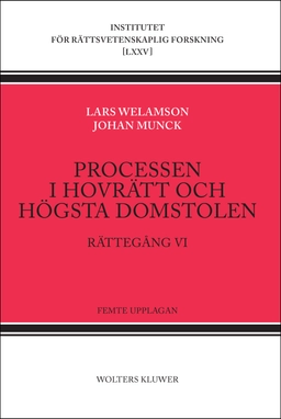 Processen i hovrätt och Högsta domstolen : rättegång VI; Lars Welamson, Johan Munck; 2016