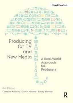 Producing for TV and new media : [a real-world approach for producers]; Cathrine Kellison; 2013