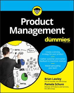Product Management For Dummies; Brian Lawley, Pamela Schure; 2017