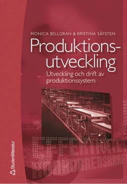Produktionsutveckling : Utveckling och drift av produktionssystem; Monica Bellgran, Kristina Säfsten; 2005
