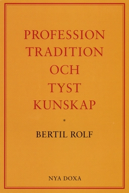 Profession, tradition och tyst kunskap; Bertil Rolf; 1991
