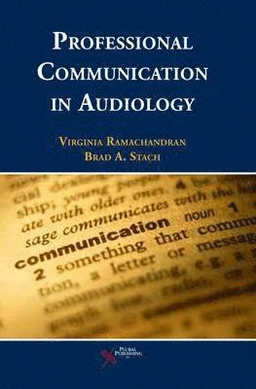 Professional Communication in Audiology ; Virginia Ramachandran, Brad A Stach; 2012