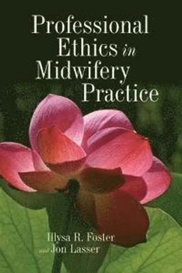 Professional ethics in midwifery practice; Illysa R. Foster; 2011