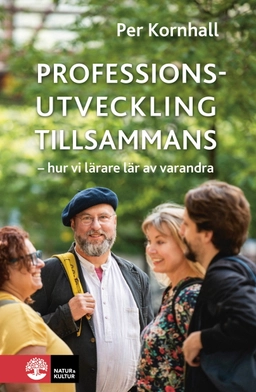 Professionsutveckling tillsammans : hur vi lärare lär av varandra; Per Kornhall; 2024
