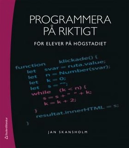 Programmera på riktigt : för elever på högstadiet; Jan Skansholm; 2018